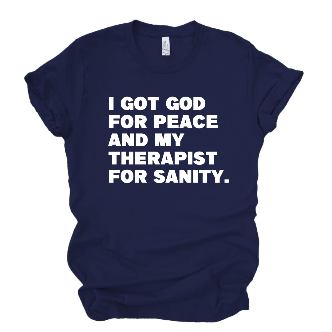 God for My Peace...My Therapist for My Sanity Tshirt