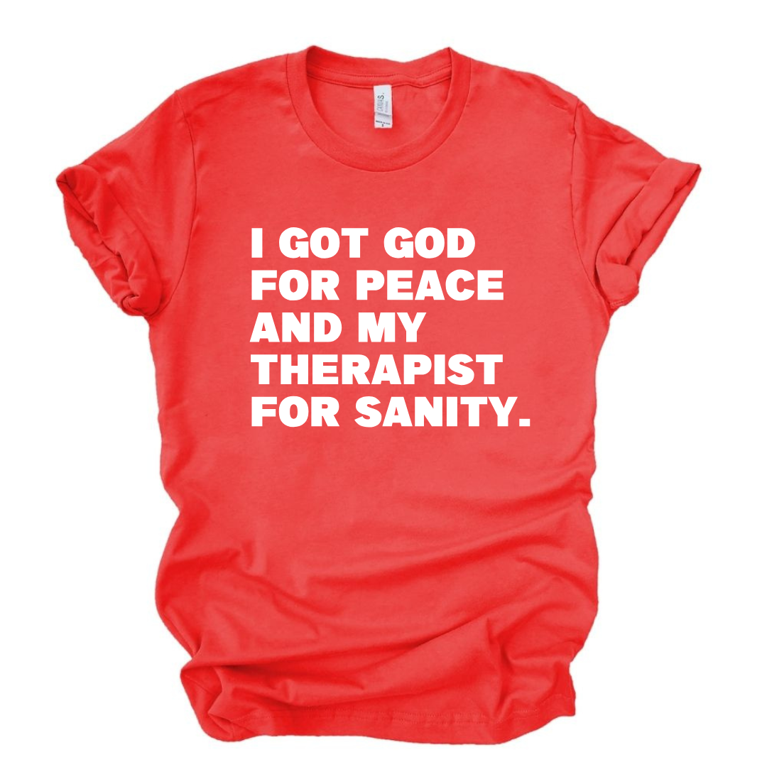 God for My Peace...My Therapist for My Sanity Tshirt
