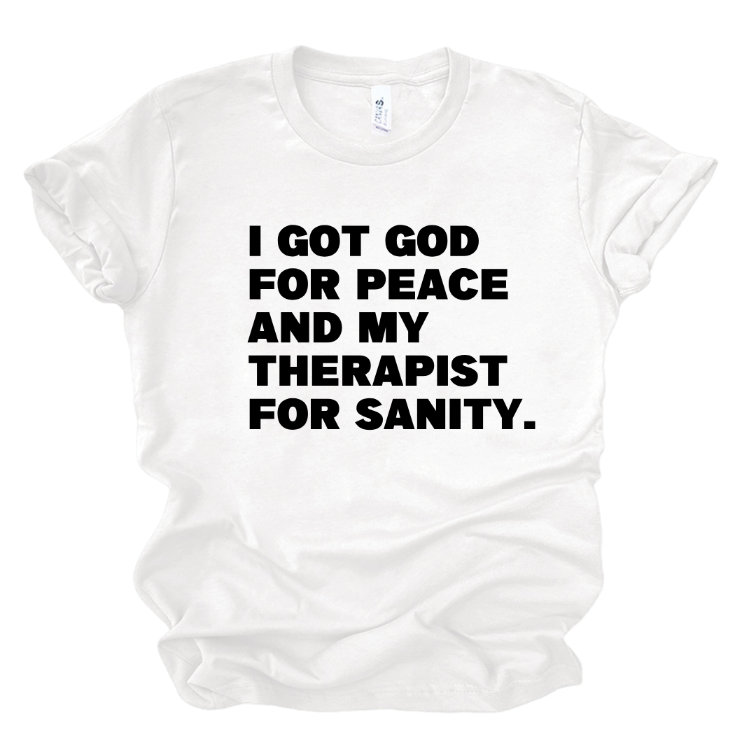 God for My Peace...My Therapist for My Sanity Tshirt