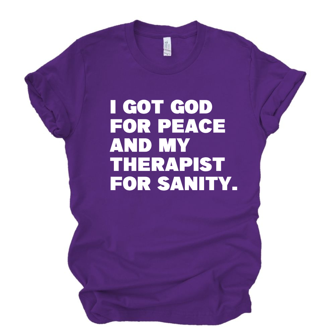 God for My Peace...My Therapist for My Sanity Tshirt