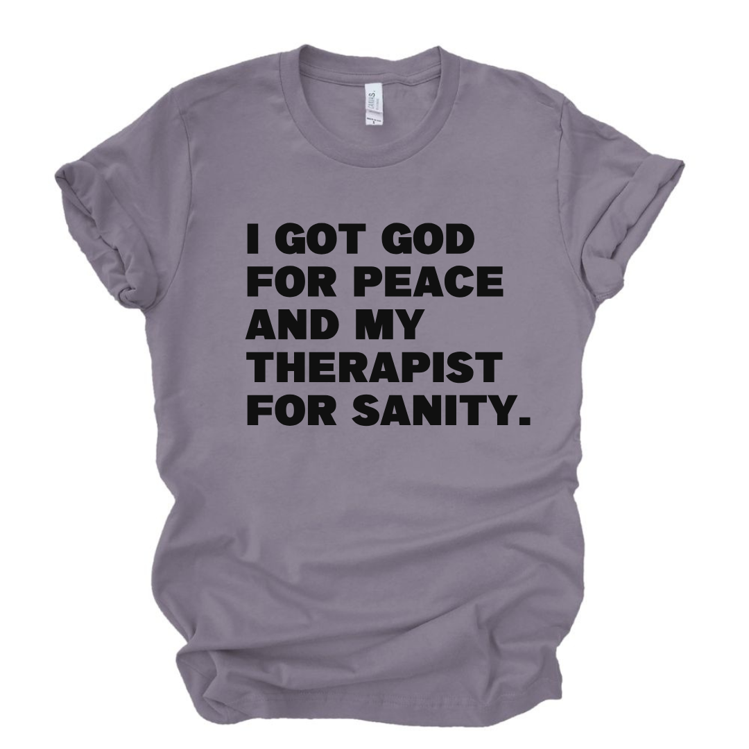 God for My Peace...My Therapist for My Sanity Tshirt