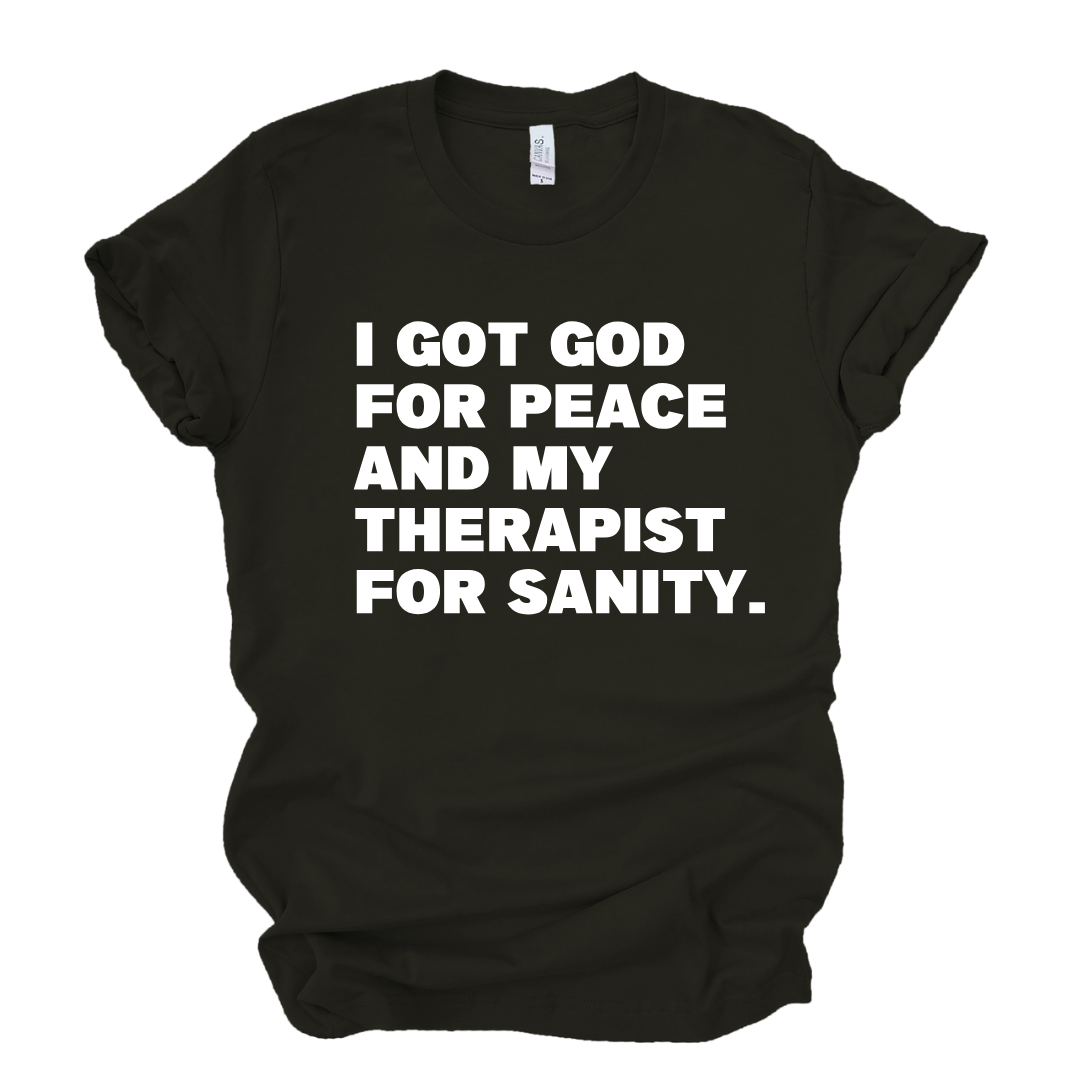 God for My Peace...My Therapist for My Sanity Tshirt