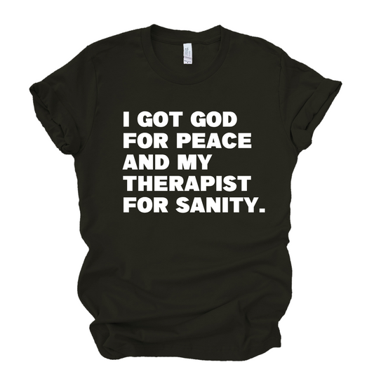 God for My Peace...My Therapist for My Sanity Tshirt