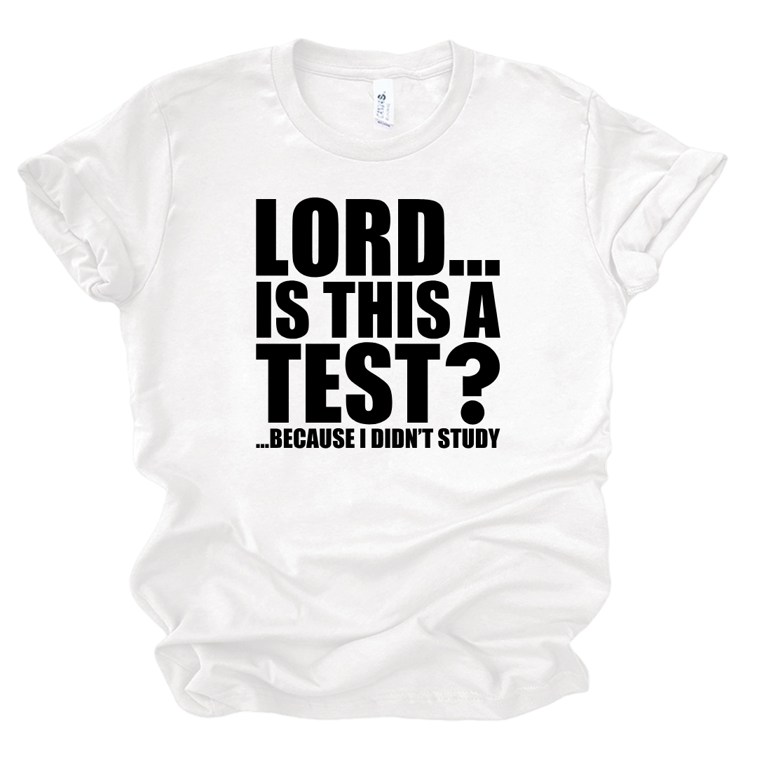 Lord Is This A Test T-Shirt