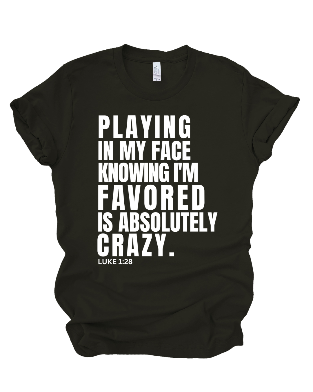 Playing In My Face Knowing I'm Favored Is Absolutely Crazy™ Tee