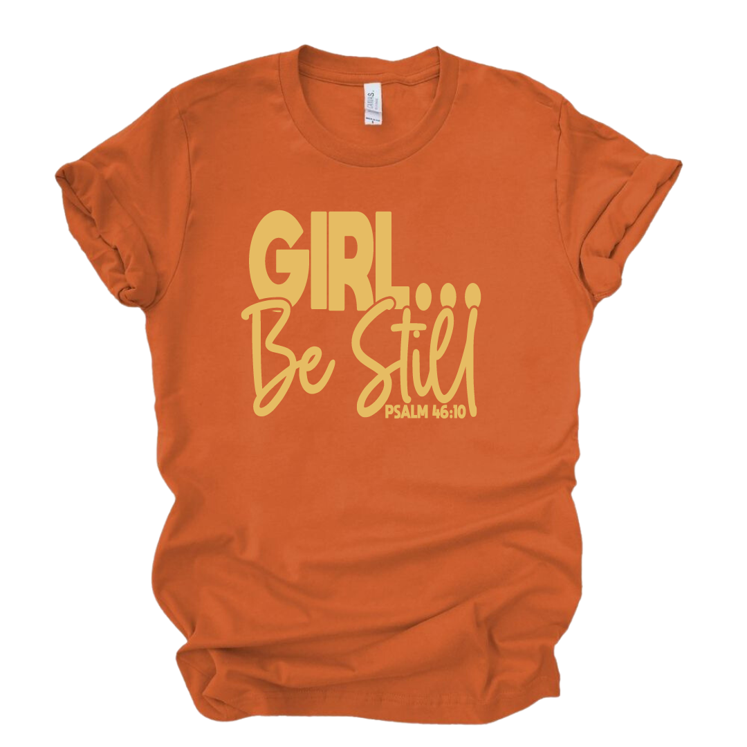 Girl Be Still TShirt