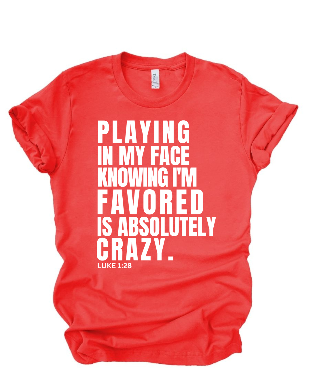 Playing In My Face Knowing I'm Favored Is Absolutely Crazy™ Tee
