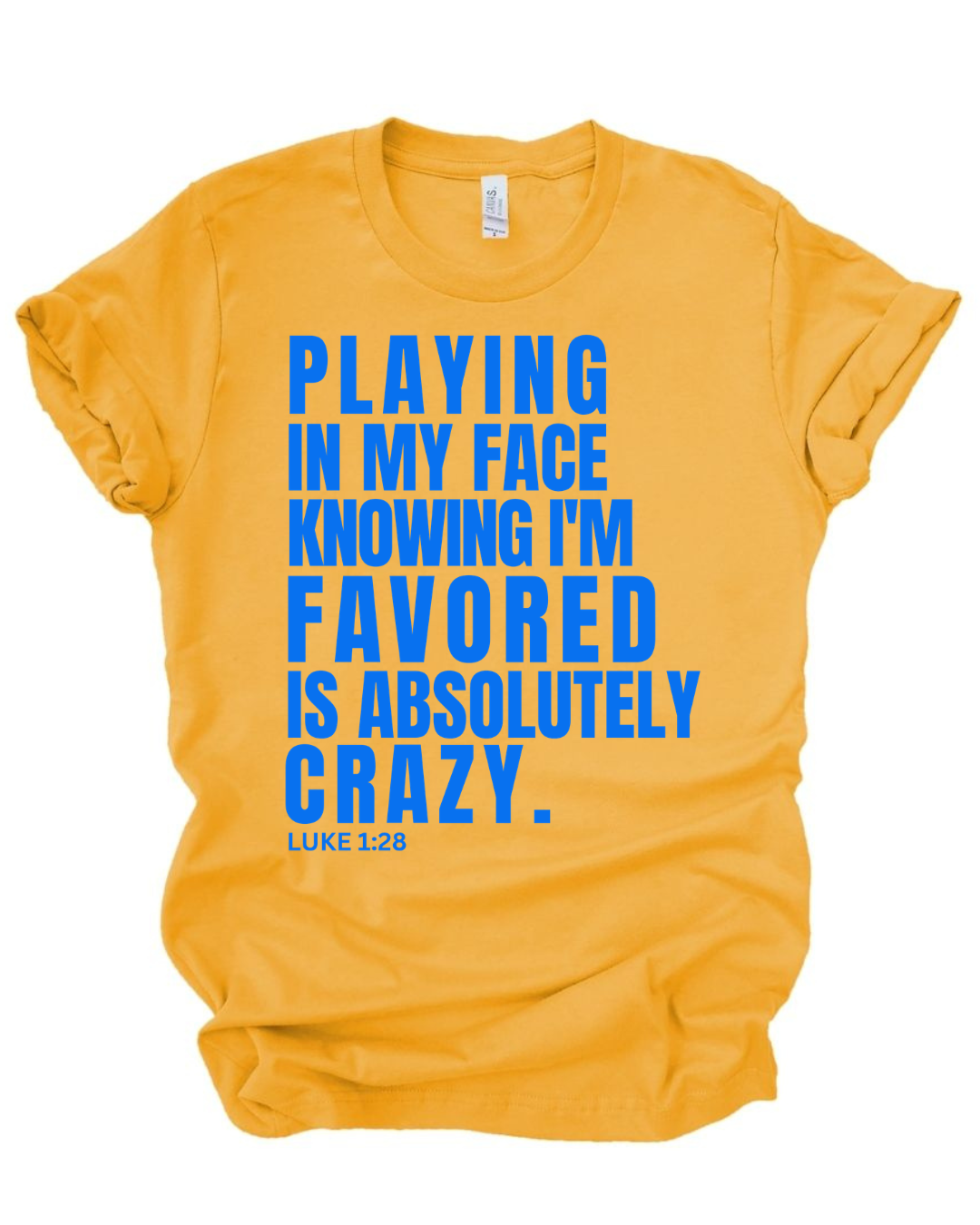 Playing In My Face Knowing I'm Favored Is Absolutely Crazy™ Tee