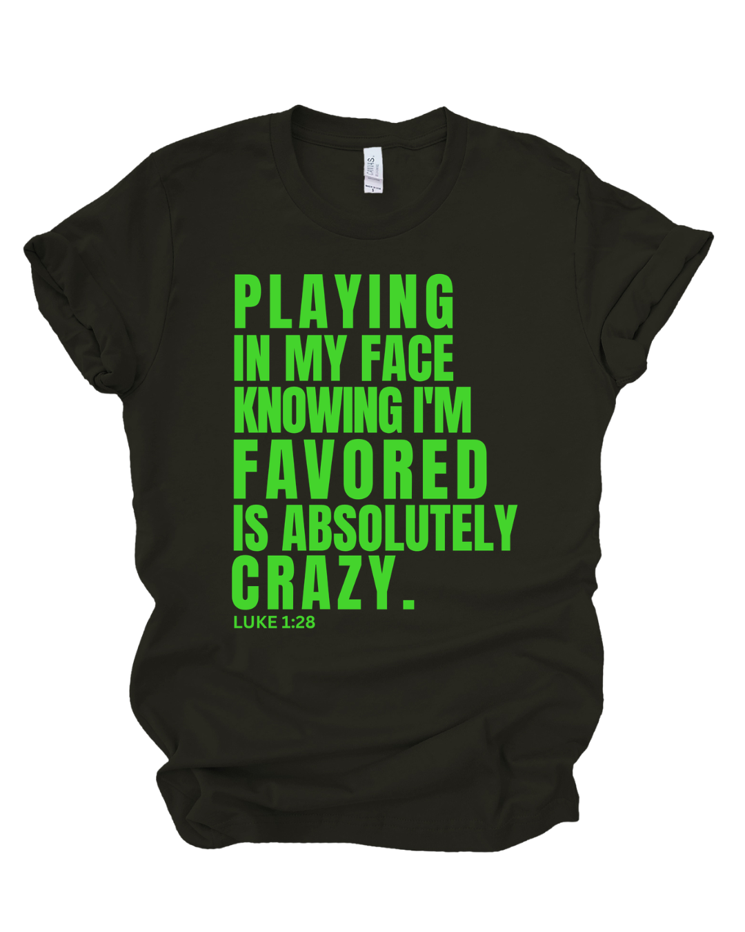 Playing In My Face Knowing I'm Favored Is Absolutely Crazy™ Tee