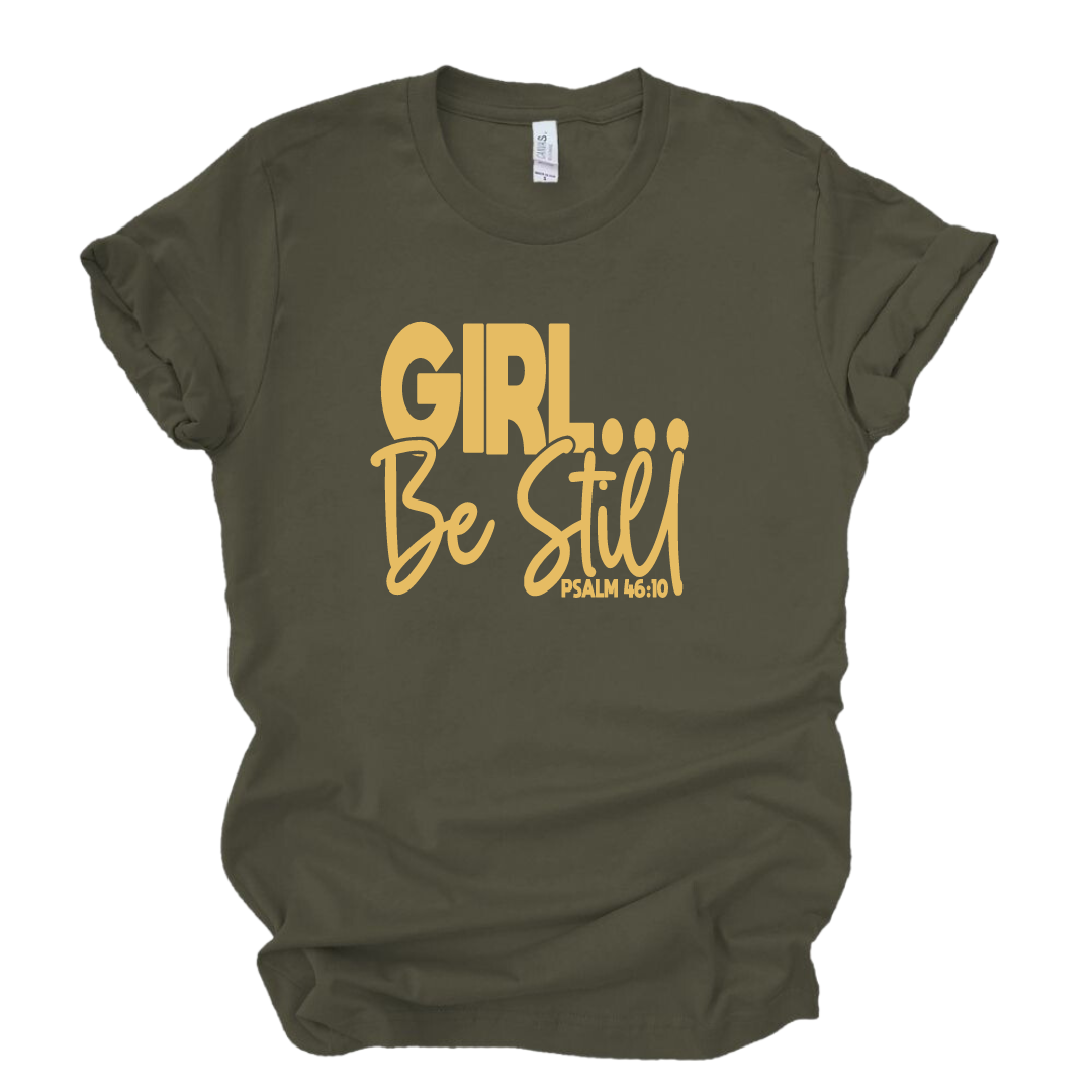 Girl Be Still TShirt