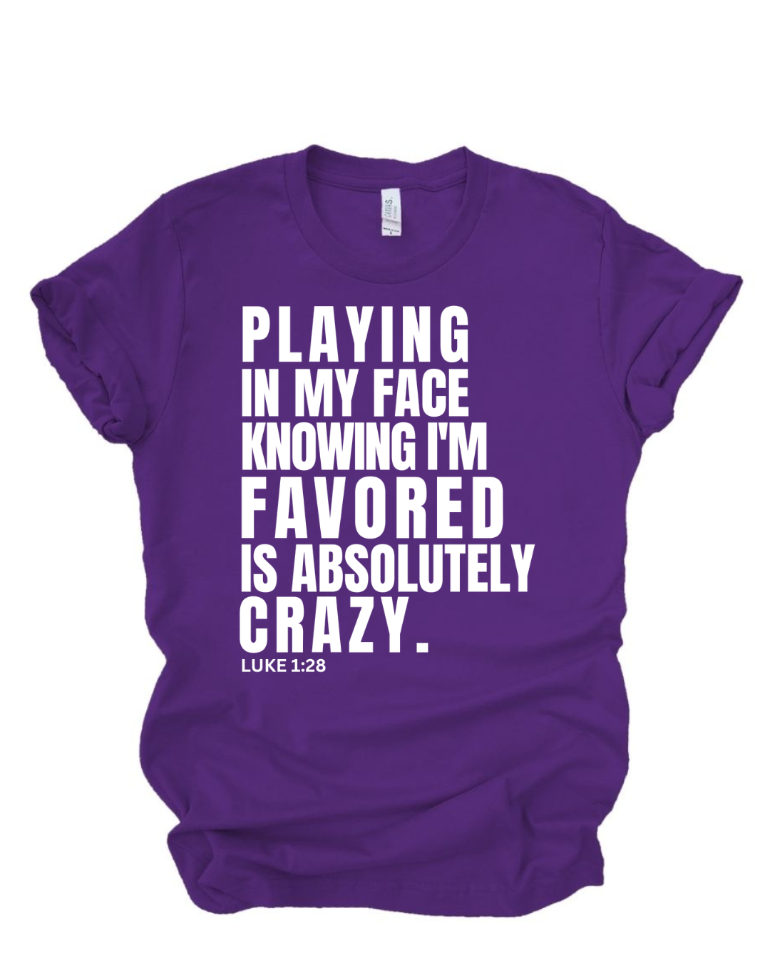 Playing In My Face Knowing I'm Favored Is Absolutely Crazy™ Tee