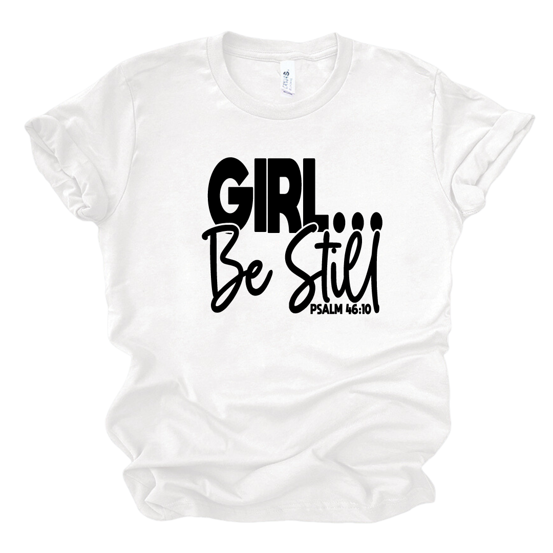 Girl Be Still TShirt