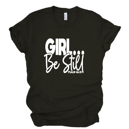 Girl Be Still TShirt